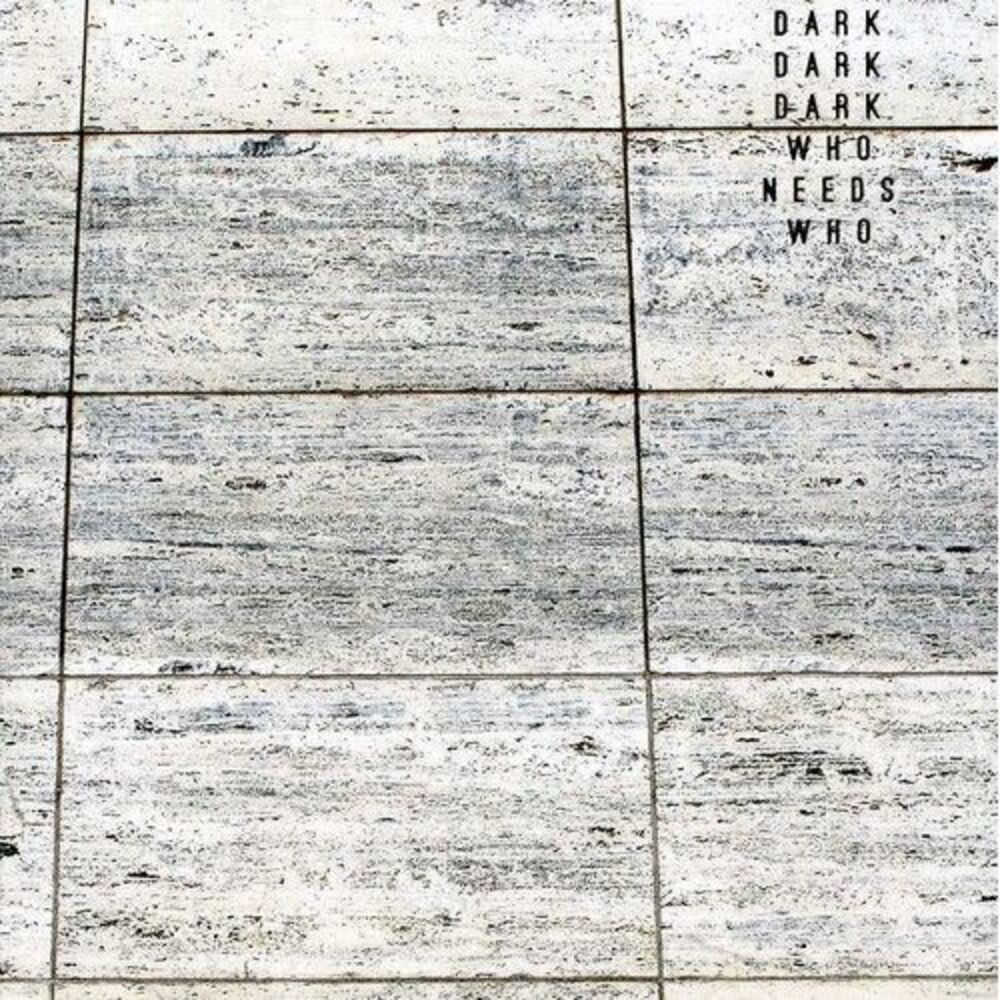 Dark Dark Dark - Who Needs Who  CD